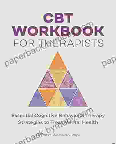 CBT Workbook for Therapists: Essential Cognitive Behavioral Therapy Strategies to Treat Mental Health