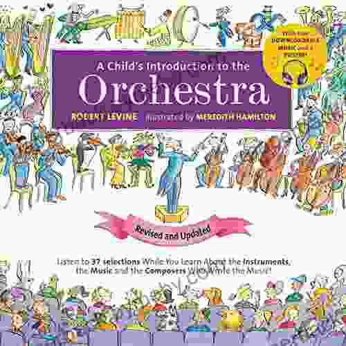 A Child S Introduction To The Orchestra (Revised And Updated): Listen To 37 Selections While You Learn About The Instruments The Music And The Composers The Music (A Child S Introduction Series)