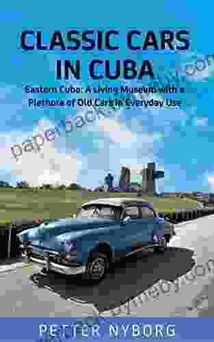 Classic Cars In Cuba: Eastern Cuba: A Living Museum With A Plethora Of Old Cars In Everyday Use