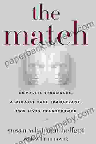 The Match: Complete Strangers a Miracle Face Transplant Two Lives Transformed