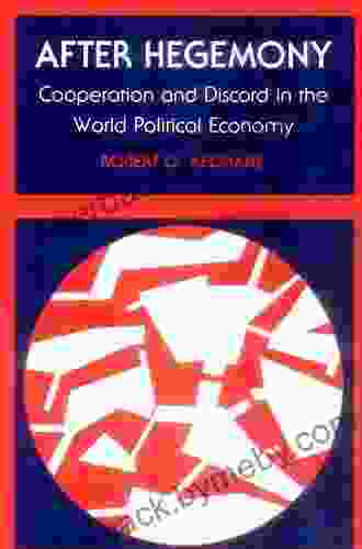 After Hegemony: Cooperation and Discord in the World Political Economy