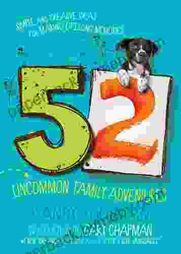 52 Uncommon Family Adventures: Simple And Creative Ideas For Making Lifelong Memories