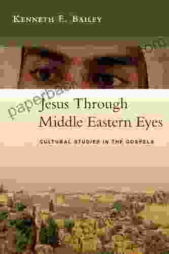 Jesus Through Middle Eastern Eyes: Cultural Studies In The Gospels
