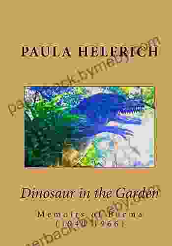 Dinosaur in the Garden: Memoirs of Burma (1940 1966)