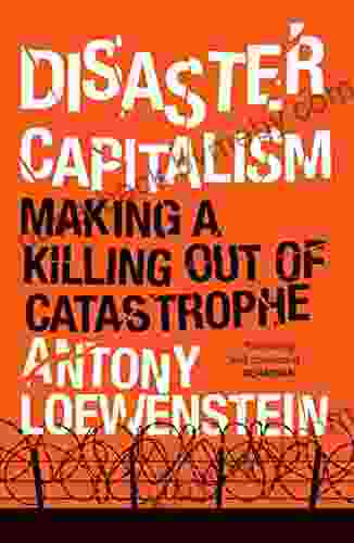 Disaster Capitalism: Making a Killing Out of Catastrophe