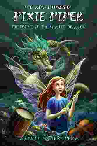 The Adventures of Pixie Piper: The Trove of the Water Dragon