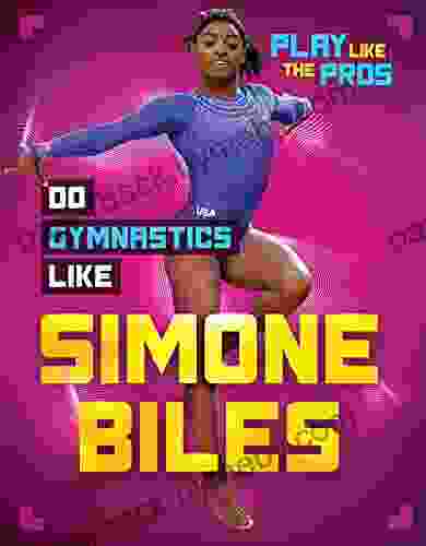 Do Gymnastics Like Simone Biles (Play Like the Pros)