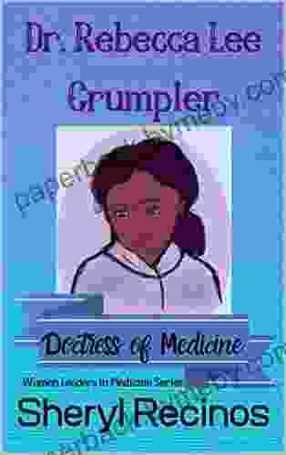 Dr Rebecca Lee Crumpler: Doctress of Medicine (Women Leaders in Medicine 1)