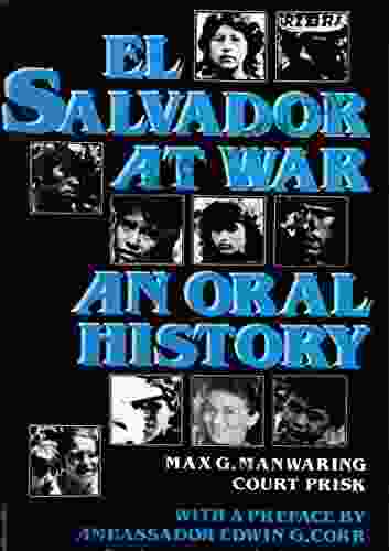 El Salvador at War: An Oral History of Conflict from the 1979 Insurrection to the Present