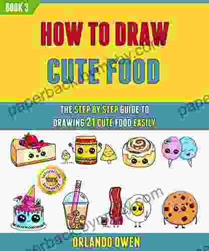 How To Draw Cute Food: The Step By Step Guide To Drawing 21 Cute Food Easily (Book 4)