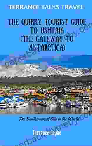 TERRANCE TALKS TRAVEL: The Quirky Tourist Guide to Ushuaia (The Gateway to Antarctica)