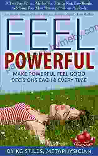 FEEL POWERFUL Get the Right Answer to Any Problem : Make Decisions Easily Effortlessly (How to Be Happy Successful)