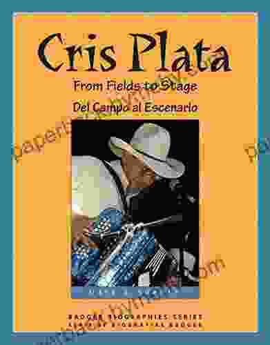 Cris Plata: From Fields to Stage // Del Campo al Escenario (Badger Biographies Series)