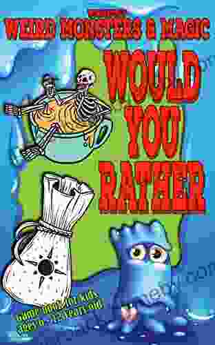 Would You Rather Game for Kids 6 12 years old Wonderfully Weird Monsters Magic: A fun game for children (illustrated) (Fun 4 Kids)