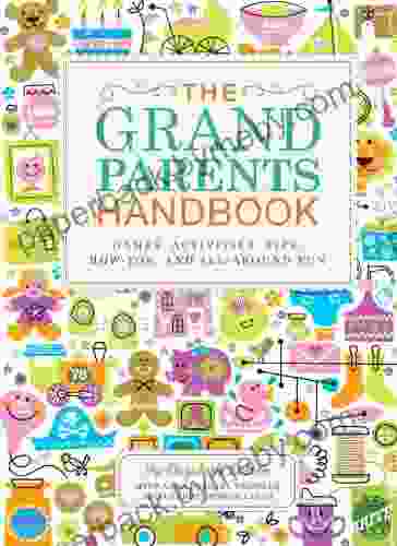 The Grandparents Handbook: Games Activities Tips How Tos and All Around Fun