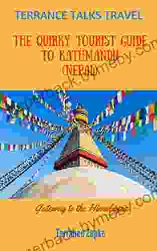 TERRANCE TALKS TRAVEL: The Quirky Tourist Guide to Kathmandu (Nepal): Gateway to the Himalayas