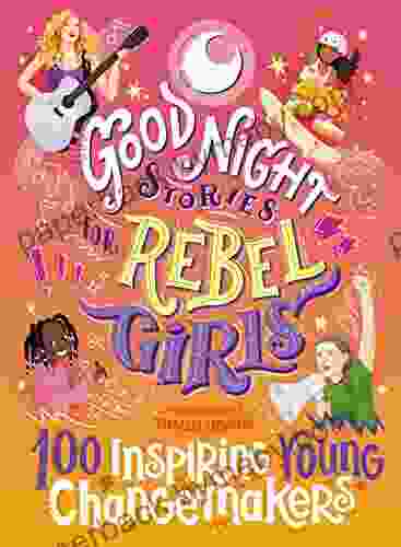 Good Night Stories For Rebel Girls: 100 Inspiring Young Changemakers