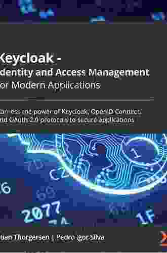 Keycloak Identity and Access Management for Modern Applications: Harness the power of Keycloak OpenID Connect and OAuth 2 0 protocols to secure applications