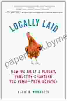 Locally Laid: How We Built a Plucky Industry changing Egg Farm from Scratch