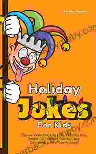 Holiday Jokes For Kids: For Valentine s Day St Patrick s Day Easter Halloween Thanksgiving Christmas New Year s