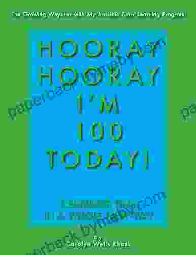 Hooray Hooray I M 100 Today : Celebrate Time In A Whole New Way (The Growing Whys Er With My Invisible Tutor Learning Program 4)