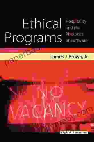 Ethical Programs: Hospitality and the Rhetorics of Software (Digital Humanities)