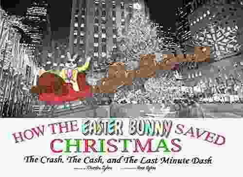 How the Easter Bunny Saved Christmas: The Crash The Cash and The Last Minute Dash