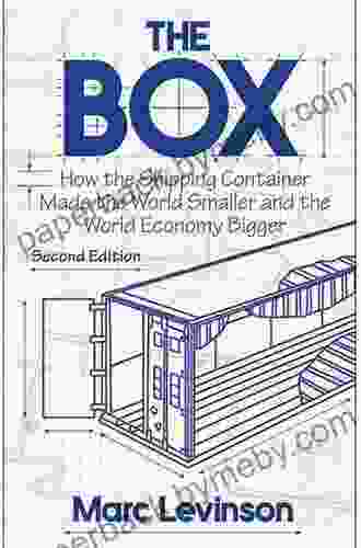 The Box: How The Shipping Container Made The World Smaller And The World Economy Bigger Second Edition With A New Chapter By The Author