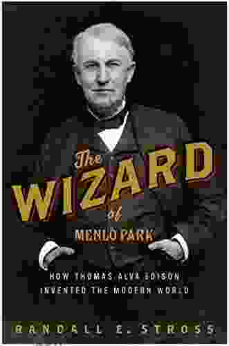 The Wizard of Menlo Park: How Thomas Alva Edison Invented the Modern World