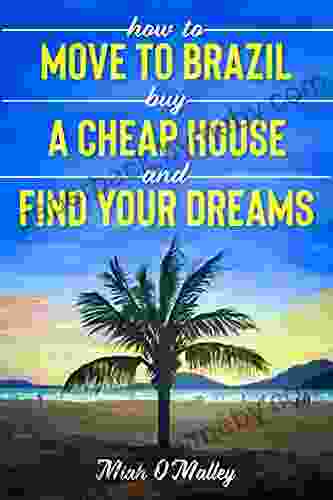 How To Move To Brazil Buy A Cheap House And Find Your Dreams