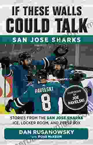 If These Walls Could Talk: San Jose Sharks: Stories from the San Jose Sharks Ice Locker Room and Press Box