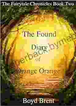 The Found Diary Of Orange Orange: The Fairytale Chronicles Two