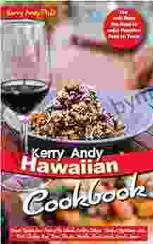 KERRY ANDY HAWAIIAN COOKBOOK: Simple Recipes for a Taste of the Islands Cooking Magic The best Appetizers Sides Pork Chicken Beef From The Sea Noodles Sweets Snacks Drinks Sauces