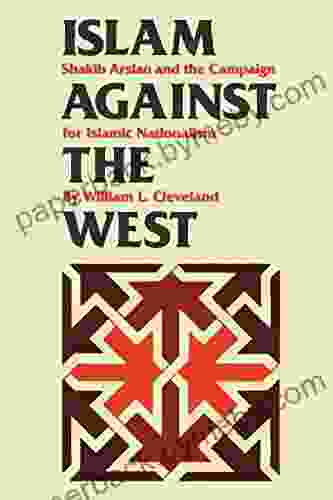 Islam against the West: Shakib Arslan and the Campaign for Islamic Nationalism (CMES Modern Middle East 10)