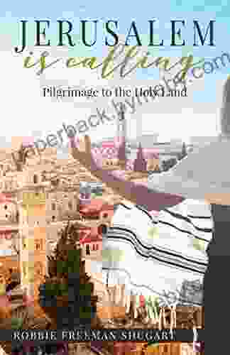 Jerusalem Is Calling: Pilgrimage To The Holy Land