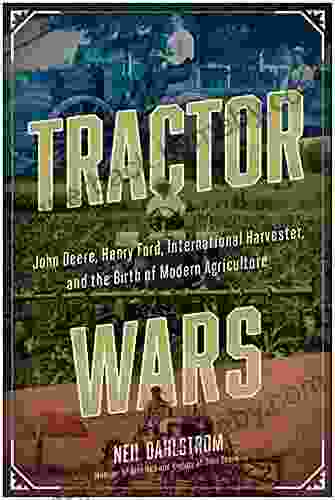 Tractor Wars: John Deere Henry Ford International Harvester And The Birth Of Modern Agriculture