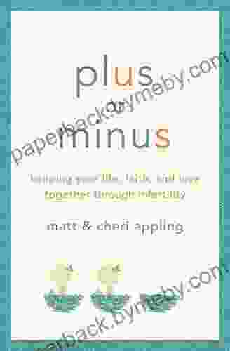 Plus Or Minus: Keeping Your Life Faith And Love Together Through Infertility