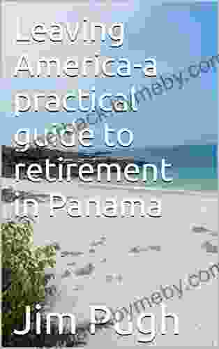 Leaving America a practical guide to retirement in Panama