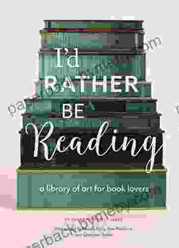 I d Rather Be Reading: A Library of Art for Lovers