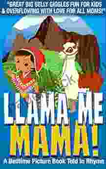 Llama Me Mama A Perfect Mother S Day For From Kids Toddlers The Entire Family For The Holidays Year Round: Great Big Belly Giggles Fun For Kids Overflowing With Love For All Moms