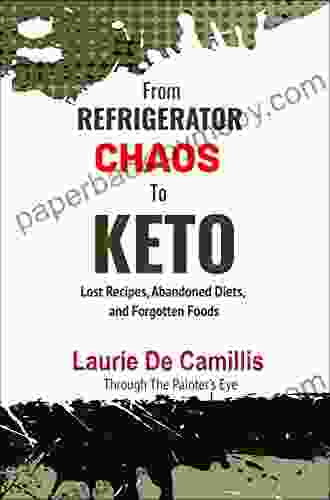 From Refrigerator Chaos to Keto: Lost Recipes Abandoned Diets and Forgotten Foods