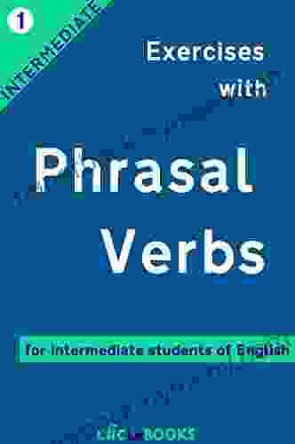 Exercises With Phrasal Verbs #1: For Intermediate Students Of English