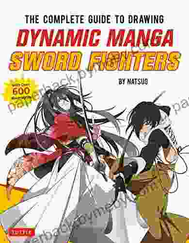 The Complete Guide to Drawing Dynamic Manga Sword Fighters: (An Action Packed Guide with Over 600 illustrations)