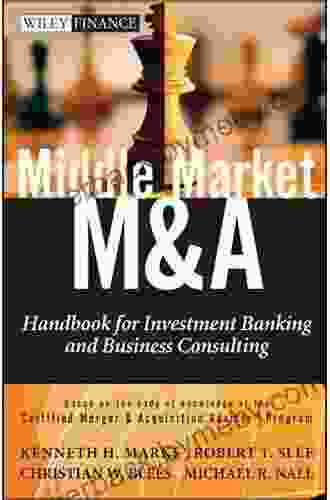 Middle Market M A: Handbook For Investment Banking And Business Consulting (Wiley Finance 10)