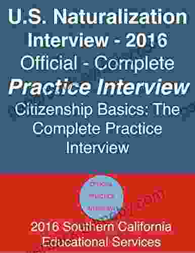 U S Naturalization Interview: Official Complete Practice Interview by Citizenship Basics 2024: U S Citizenship Interview and Test Official and Complete Practice Interview by Citizenship Basics