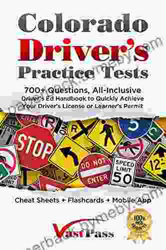 Colorado Driver S Practice Tests: 700+ Questions All Inclusive Driver S Ed Handbook To Quickly Achieve Your Driver S License Or Learner S Permit (Cheat Sheets + Digital Flashcards + Mobile App)