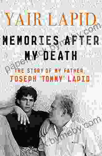 Memories After My Death: The Story of My Father Joseph Tommy Lapid