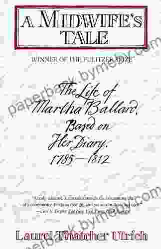 A Midwife S Tale: The Life Of Martha Ballard Based On Her Diary 1785 1812