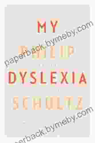 My Dyslexia Philip Schultz