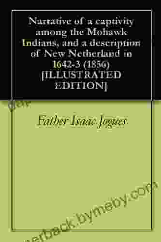 Narrative of a captivity among the Mohawk Indians and a description of New Netherland in 1642 3 (1856) ILLUSTRATED EDITION